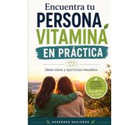 Encuentra tu persona vitamina EN PRÁCTICA: Ideas clave y ejercicios resueltos