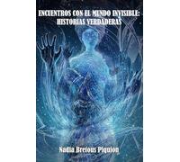 ENCUENTROS CON EL MUNDO INVISIBLE: HISTORIAS VERDADERES