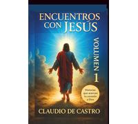 Encuentros con Jesús. Relatos de fe y sanación. Volumen 1. Historias que acercan tu corazón a Dios. inspirational true stories of faith and healing: ... a Jesús renovar tu fe y crecer en la oración