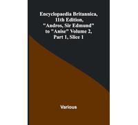 Encyclopaedia Britannica, 11Th Edition, "Andros, Sir Edmund" To "Anise" Volume 2, Part 1, Slice 1