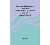 Encyclopaedia Britannica, 11Th Edition, "Armour Plates" To "Arundel, Earls Of" Volume 2, Slice 8