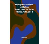Encyclopaedia Britannica, 11Th Edition, "Austria, Lower" To "Bacon" Volume 3, Part 1, Slice 2