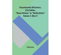 Encyclopaedia Britannica, 11Th Edition, "Basso-Relievo" To "Bedfordshire" Volume 3, Slice 4