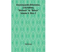 Encyclopaedia Britannica, 11Th Edition, "Bisharin" To "Bohea" Volume 4, Slice 1