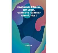 Encyclopaedia Britannica, 11Th Edition, "Calhoun" To "Camoens" Volume 5, Slice 1