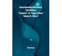Encyclopaedia Britannica, 11Th Edition, "Camorra" To "Cape Colony" Volume 5, Slice 2
