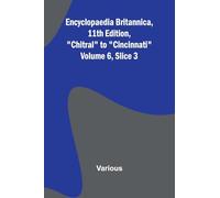 Encyclopaedia Britannica, 11Th Edition, "Chitral" To "Cincinnati" Volume 6, Slice 3