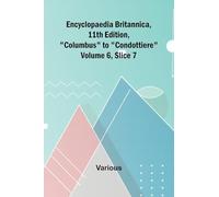 Encyclopaedia Britannica, 11Th Edition, "Columbus" To "Condottiere" Volume 6, Slice 7
