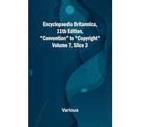 Encyclopaedia Britannica, 11Th Edition, "Convention" To "Copyright" Volume 7, Slice 3