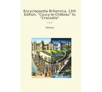 Encyclopaedia Britannica, 11th Edition, "Coucy-le-Château" to "Crocodile"