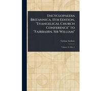 Encyclopaedia Britannica, 11th Edition, "Evangelical Church Conference" to "Fairbairn, Sir William"