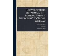 Encyclopaedia Britannica, 11th Edition, "French Literature" to "Frost, William"