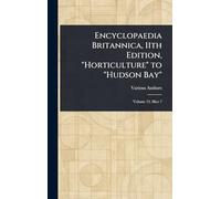 Encyclopaedia Britannica, 11th Edition, "Horticulture" to "Hudson Bay"