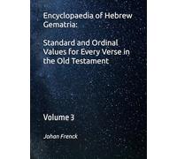 Encyclopaedia of Hebrew Gematria Standard and Ordinal Values for Every Verse in the Old Testament: Volume 3:Proverbs-Malachi