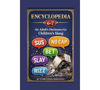 Encyclopedia 6-7: An Adult's Dictionary for Children's Slang