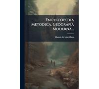 Encyclopedia Metodica. GeografÃ-a Moderna...