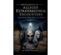 Encyclopedia of Alleged Extraterrestrial Encounters: UFO Species from Lore and Legend