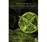 Encyclopedia of Ancient Natural Scientists: The Greek Tradition and its Many Heirs
