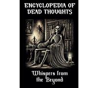 Encyclopedia of Dead Thoughts, Whispers from the Beyond: A Mysterious, Gothic Journal for the Underworld, Let Ink Carve What the Soul Fears to Speak