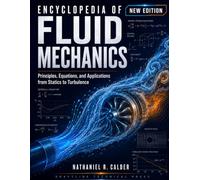 Encyclopedia of Fluid Mechanics: Principles, Equations, and Applications from Statics to Turbulence