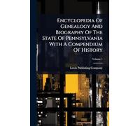 Encyclopedia Of Genealogy And Biography Of The State Of Pennsylvania With A Compendium Of History
