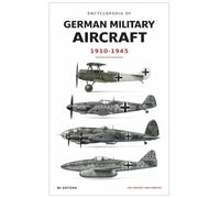 Encyclopedia of German Military Aircraft, 1910-1945