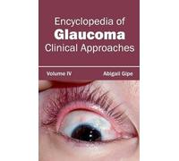 Encyclopedia of Glaucoma: Volume IV (Clinical Approaches) (Copertina rigida)