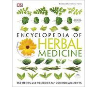 Encyclopedia of Herbal Medicine: 550 Herbs and Remedies for Common Ailments