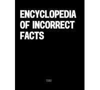 Encyclopedia of Incorrect Facts: The Coffee Table Book