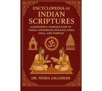 Encyclopedia of Indian Scriptures: 2000 Question & Answers - Simple Guide to Essence of Vedas, Upanishads, Puranas, Epics, and Temples