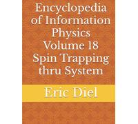 Encyclopedia of Information Physics Volume 18 Spin Trapping thru System