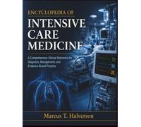 ENCYCLOPEDIA OF INTENSIVE CARE MEDICINE: A Comprehensive Clinical Reference for Diagnosis, Management, and Evidence-Based Practice