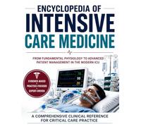 Encyclopedia of Intensive Care Medicine: From Fundamental Physiology to Advanced Patient Management in the Modern ICU