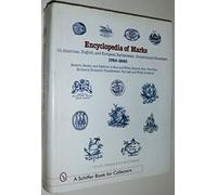 Encyclopedia of Marks on American, English, and European Earthenware, Ironstone, Stoneware (1780-1980): Makers, Marks, and Patterns in Blue and White, ... Transferware, Tea Leaf, and White Ironstone