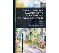 Encyclopedia of Massachusetts, Biographical--genealogical; (1916-[2