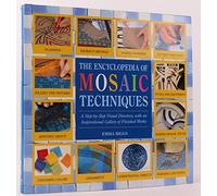 Encyclopedia of Mosaic Techniques: A Step-by-Step Visual Directory with an Inspirational Gallery of Finished Works
