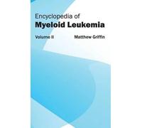 Encyclopedia of Myeloid Leukemia: Volume II (Copertina rigida)