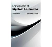 Encyclopedia of Myeloid Leukemia: Volume III (Copertina rigida)