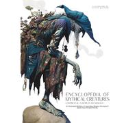 Encyclopedia of Mythical Creatures - Continental European Mythology: An Illustrated Bestiary of Legendary Beasts, Monsters & Spirits from Ancient Worlds.