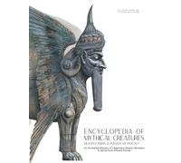 Encyclopedia of Mythical Creatures - Mesopotamian & Persian Mythology: An Illustrated Bestiary of Legendary Beasts, Monsters & Spirits from Ancient Worlds.