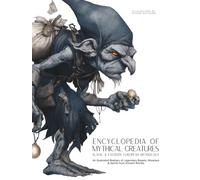 Encyclopedia of Mythical Creatures - Slavic & Eastern European Mythology: An Illustrated Bestiary of Legendary Beasts, Monsters & Spirits from Ancient Worlds.