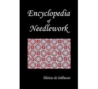Encyclopedia of Needlework (Fully Illustrated)