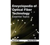 Encyclopedia of Optical Fiber Technology: Volume III (Essenti (Copertina rigida)