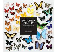 Encyclopedia of Rainbows: Our World Organized by Color