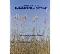 Encyclopedia of rhythms : instrumental forms of harmony : a massive collection of rhythm patterns (evolved according to the Schillinger theory of interference) arranged in instrumental form