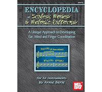 Encyclopedia of Scales, Modes and Melodic Patterns: An Unique Approach to Developing Ear, Mind and Finger Coordination for All Instruments