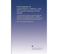 Encyclopedia of superstitions, folklore, and the occult sciences of the world: A comprehensive library of human belief and practice in the mysteries ... one thousand eminent assistants (Volume 2)