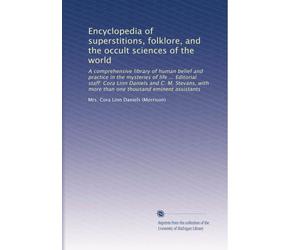 Encyclopedia of superstitions, folklore, and the occult sciences of the world: A comprehensive library of human belief and practice in the mysteries ... one thousand eminent assistants (Volume 2)