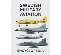 Encyclopedia of Swedish Military Aircraft