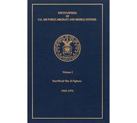 Encyclopedia of U.S. Air Force Aircraft and Missile Systems - Volume 1: Restored Copy
